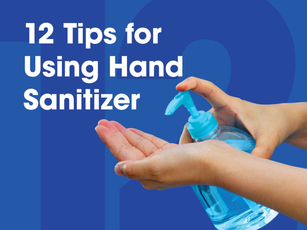 A list of 12 tips for using hand sanitizer.
