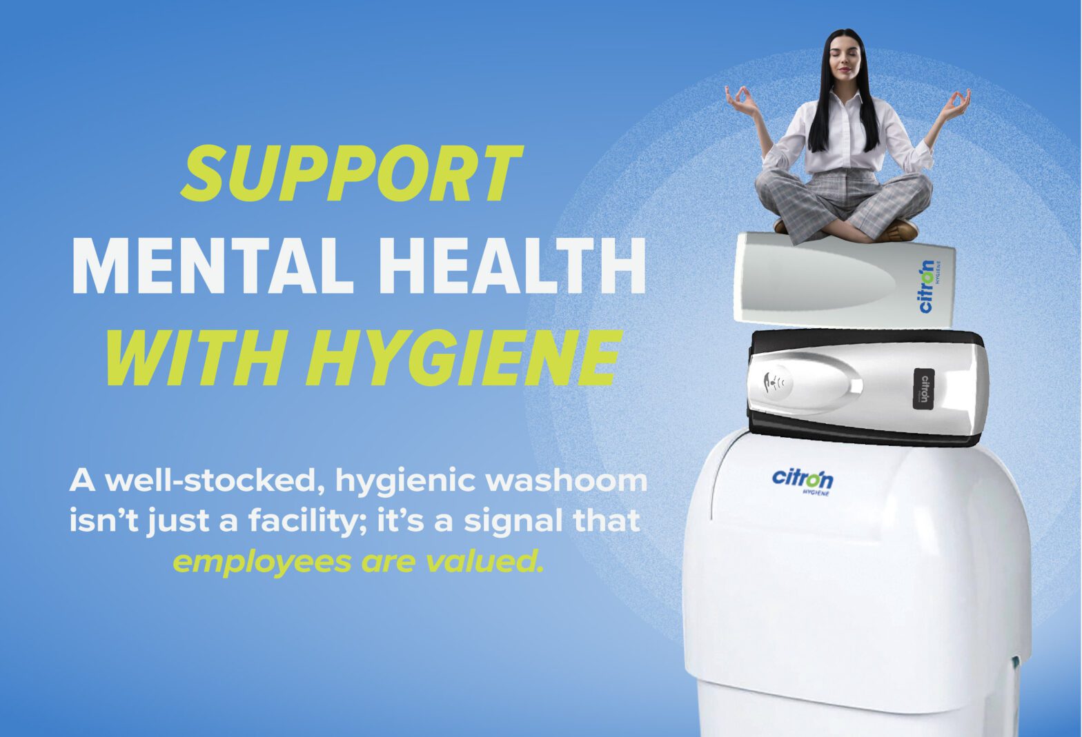 Employee meditating on Citron Hygiene products symbolizing the connection between mental health and workplace hygiene. Message reads: Support mental health with hygiene – a clean, well-stocked washroom shows employees are valued.